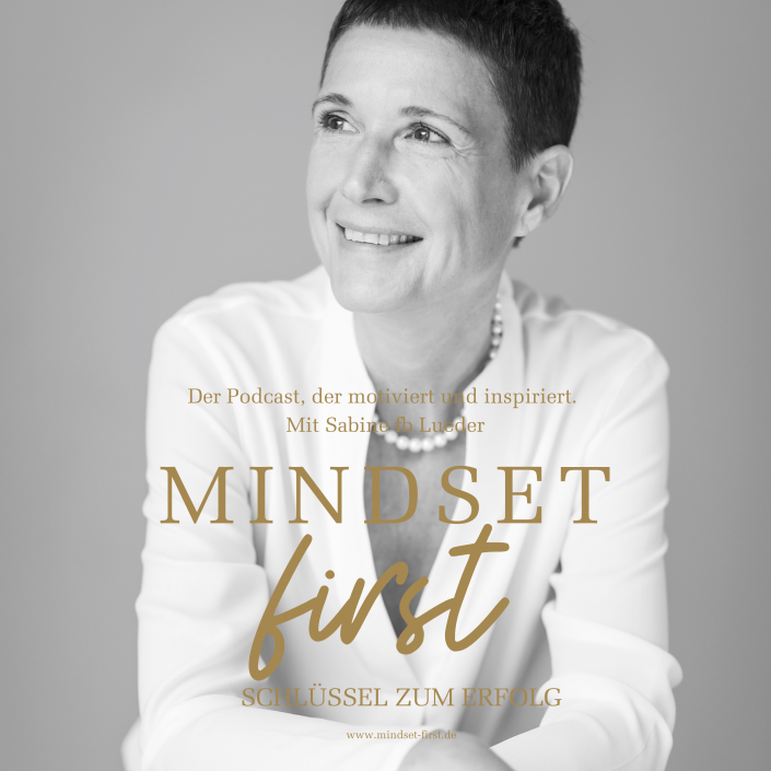Der Podcast Mindset First - Schlüssel zum Erfolg mit Sabine fb Lueder