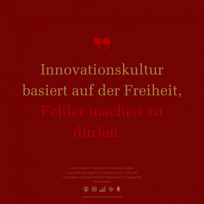 Innovationsexperte Gerriet Danz zu Gast bei Mindset First. Danz sagt: "Innovationskultur basiert auf der Freiheit, Fehler machen zu dürfen."